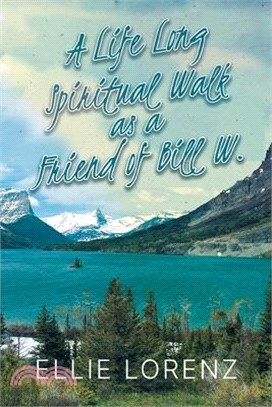 A Lifelong Spiritual Walk as a Friend of Bill W.