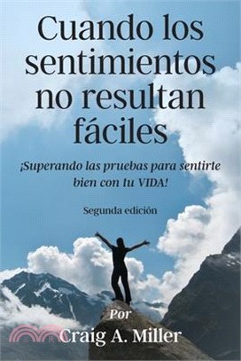 Cuando los sentimientos no resultan fáciles: ¡Superando las pruebas para sentirte bien con tu VIDA!