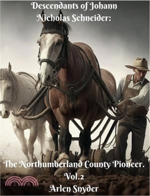 Descendants of Johann Nicholas Schneider: The Northumberland County Pioneer. Vol.2