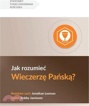 Jak rozumiec Wieczerzę Pańską? (Understanding the Lord's Supper) (Polish)