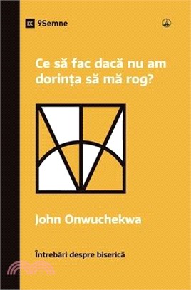 Ce să fac dacă nu am dorința să mă rog? (What If I Don't Desire to Pray?) (Romanian)