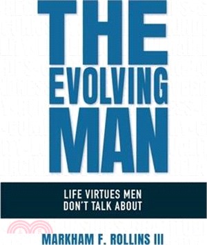 The Evolving Man: Life Virtues Men Don't Talk About