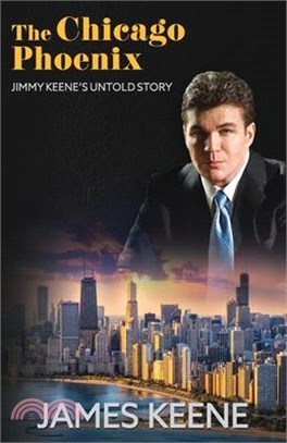 The Chicago Phoenix: Jimmy Keene's Untold Story