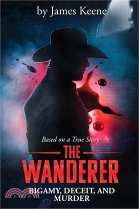 The Wanderer: Bigamy, Deceit, and Murder