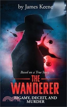 The Wanderer: Bigamy, Deceit, and Murder