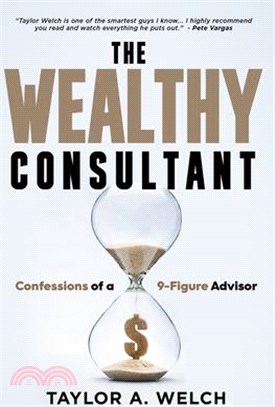 The Wealthy Consultant: Confessions of a 9-Figure Advisor