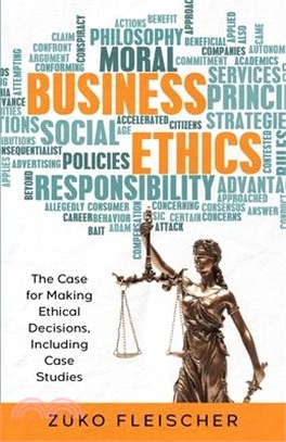 Business Ethics : The Case for Making Ethical Decisions, Including Case Studies /