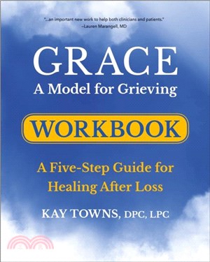 GRACE: A Model for Grieving Workbook：A Five-Step Guide for Healing After Loss