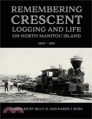 Remembering Crescent: Logging and Life on North Manitou Island 1907 - 1915