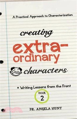 Creating Extraordinary Characters: A Practical Approach to Characterization: A Practical Approach to Characterization: A Simple, Practical Approach to