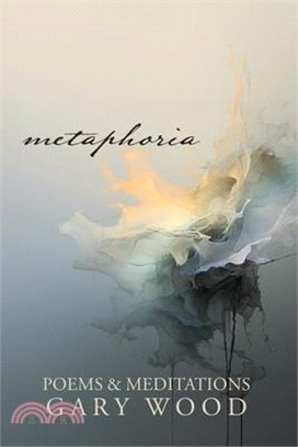 Metaphoria: Poems & Meditations