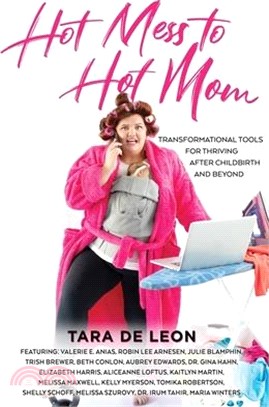 Hot Mess to Hot Mom: Transformational Tools for Thriving after Childbirth and Beyond