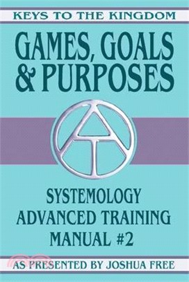 Games, Goals and Purposes: Systemology Advanced Training Course Manual #2
