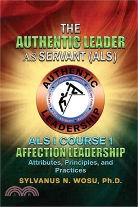 The Authentic Leader As Servant I Course 1: Affection Leadership Attribute
