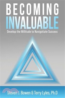 Becoming Invaluable: Develop the Willitude to Navigotiate Success