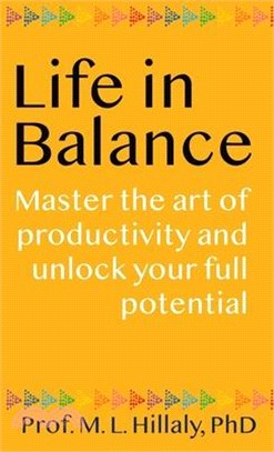 Life in Balance: Master the Art of Productivity and Unlock Your Full Potential