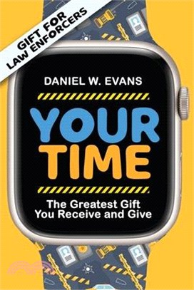 Your Time: (Special Edition for Law Enforcements) The Greatest Gift You Receive and Give