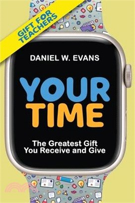 Your Time (Special Edition for Teachers): The Greatest Gift You Receive and Give: The: The
