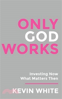 Only God Works Investing Now What Matters Then (B&W)