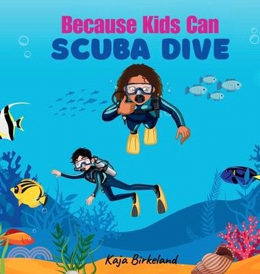 Because Kids Can Scuba Dive: Building Confidence in Kids Trying New Things Book