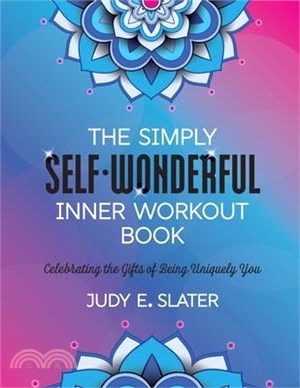 The Simply Self-Wonderful Inner Workout Book: Celebrating the Gifts of Being Uniquely You