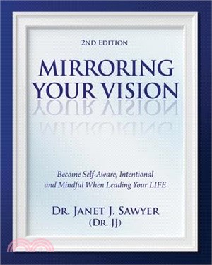 Mirroring Your Vision, 2nd Edition: Become Self-Aware, Intentional and Mindful When Leading Your LIFE