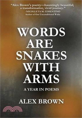 Words Are Snakes With Arms: A Year in Poems