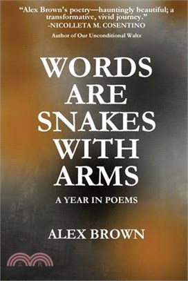 Words Are Snakes With Arms: A Year in Poems