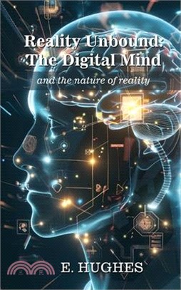 Reality Unbound - The Digital Mind (and the nature of reality)