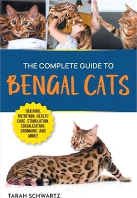 The Complete Guide to Bengal Cats: Training, Nutrition, Health Care, Mental Stimulation, Socialization, Grooming, and Loving Your New Bengal Cat