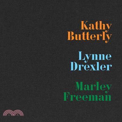 Kathy Butterly, Lynne Drexler, Marley Freeman