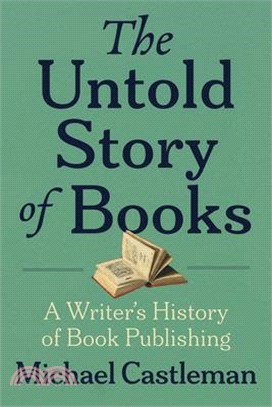 The Untold Story of Books: A Writer's History of Publishing