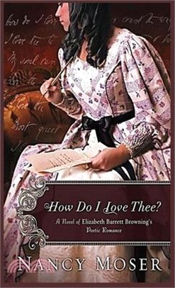 How Do I Love Thee?: A Novel of Elizabeth Barrett Browning's Poetic Romance