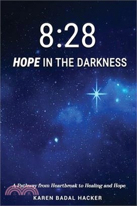8: 28 Hope in the Darkness: A Pathway from Heartbreak to Healing and Hope