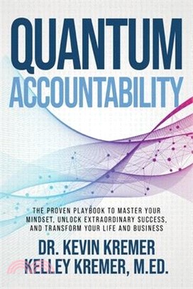 Quantum Accountability: The Proven Playbook to Master Your Mindset, Unlock Extraordinary Success, and Transform your Life and Business