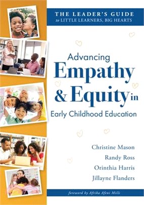 Advancing Empathy and Equity in Early Childhood Education: The Leader's Guide to Little Learners, Big Hearts (Cultivate Antiracism, Cultural Competenc