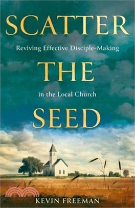 Scatter the Seed: Reviving Effective Disciple-Making in the Local Church