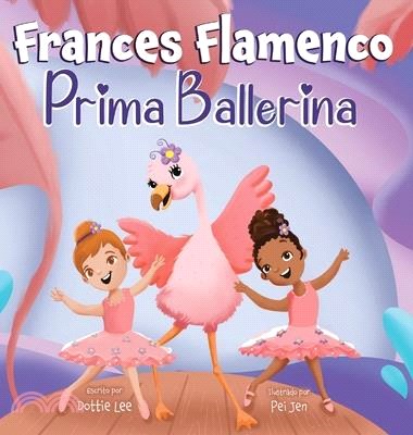 Frances Flamenco Prima Ballerina: A Children's Picture Book About Dance, Friendship, and Kindness for Kids Ages 4-8