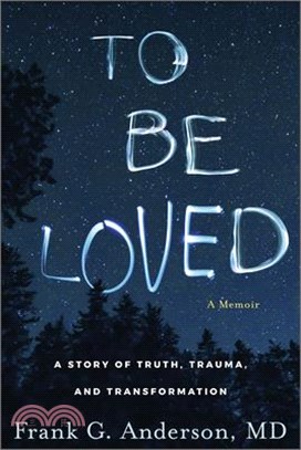 To Be Loved: A Story of Truth, Trauma, and Transformation