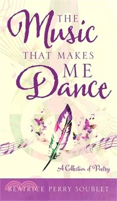 The Music That Makes Me Dance: A Collection of Poetry