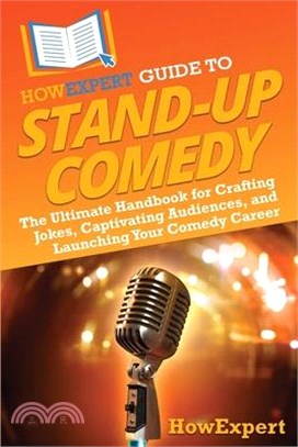 HowExpert Guide to Stand-Up Comedy: The Ultimate Handbook for Crafting Jokes, Captivating Audiences, and Launching Your Comedy Career