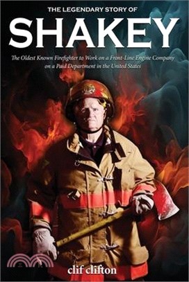 The Legendary Story of Shakey: The Oldest Known Firefighter to Work on a Front-Line Engine Company on a Paid Department in the United States