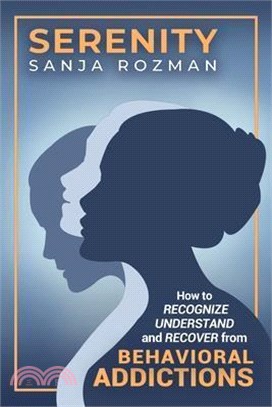 Serenity: How to Recognize, Understand, and Recover from Behavioral Addictions