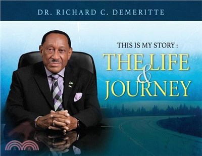 This Is My Story: The Life and Journey of Dr. Richard C. Demeritte