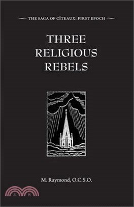 Three Religious Rebels: Forefathers of the Trappists