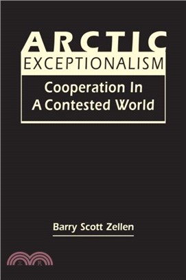 Arctic Exceptionalism：Cooperation in a Contested World