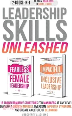 Leadership Skills Unleashed: 18 Transformative Strategies for Managers at Any Level - Develop a Growth Mindset, Overcome Imposter Syndrome, and Cre