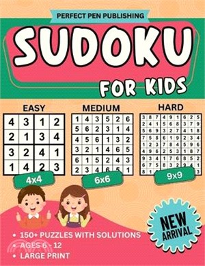 Sudoku for Kids: Beginner Sudoku Puzzle Book for Children with 4x4, 6x6, 9x9 Grids Levels - Easy, Medium, Hard For Ages 6-12 Large Prin