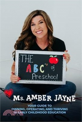The ABC's of Preschool: Your Guide to Owning, Operating, and Thriving in Early Childhood Education