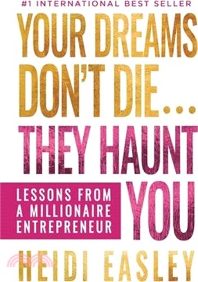 Your Dreams Don't Die... They Haunt You: Lessons from a Millionaire Entrepreneur